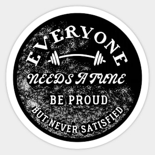 Be proud, but never satisfied. Sticker